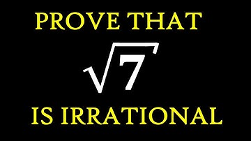 Prove that √7 is an IRRATIONAL number