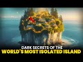 Untold dark secrets of the worlds most isolated island must watch