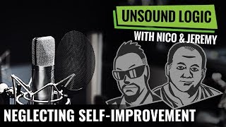People who neglect self-improvement - Unsound Logic (Podcast Ep. 3)