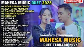 AKHIR SEBUAH CERITA - BAHTERA MAHLIGAI CINTA - FULL ALBUM DUET MAHESA MUSIC TERBARU 2025