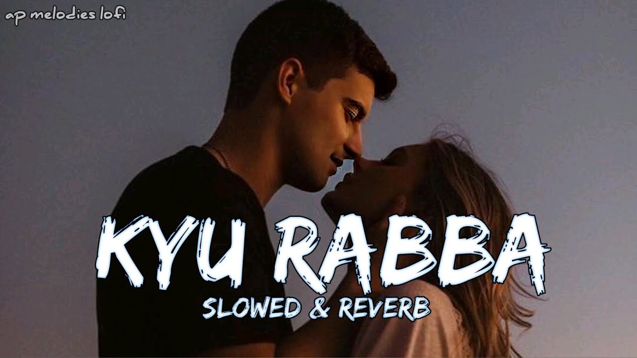 Kyun Rabba Kyun Rabba || Armaan Malik || Slowed reverb || Ap melodies lofi ...