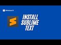 How to Install Sublime Text 4 on Windows 11