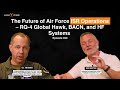 The Future of Air Force ISR Operations – RQ-4 Global Hawk, BACN, and HF Systems | Tim Monroe • 30