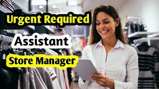 Urgent Required Assistant Store Manager | Store Manager Job Available With High Salary |
