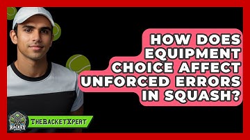 How Does Equipment Choice Affect Unforced Errors In Squash? - The Racket Xpert