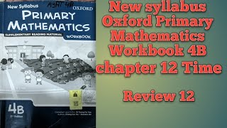 New syllabus Oxford Primary Mathematics Workbook 4B chapter 12 Time Review exercise 12 complete