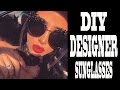 DIY DESIGNER SUNGLASSES!