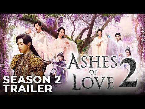 Ashes Of Love Season 2 Release Date, Trailer & Productions Updates!!