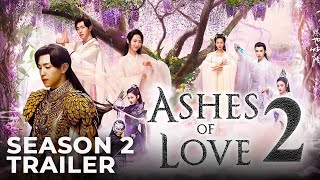 Ashes Of Love Season 2 Release Date, Trailer \u0026 Productions Updates!!