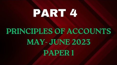PART 4 Principles of Accounts Paper 1, 2023