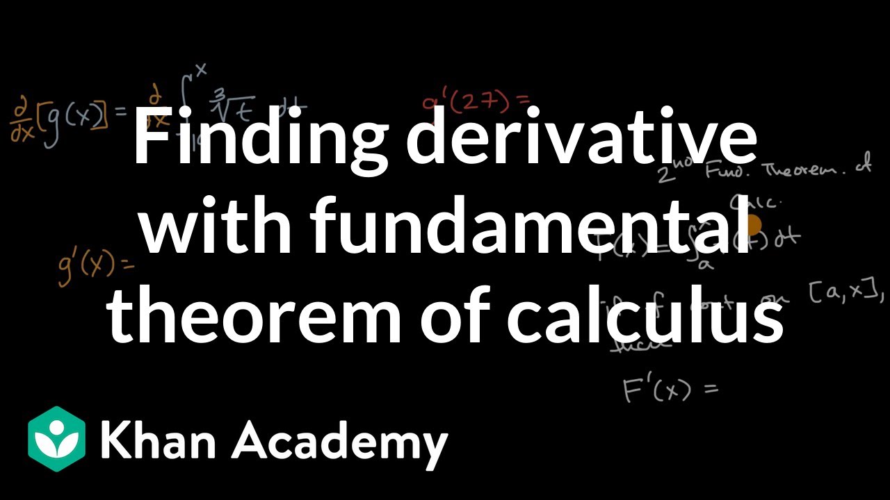 Finding Derivative With Fundamental Theorem Of Calculus Video Khan Academy