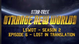 LSWOT - Star Trek Strange New Worlds - Episode 6 - Lost in Translation