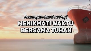 Menikmati Waktu Bersama Tuhan. Renungan Dan Doa.