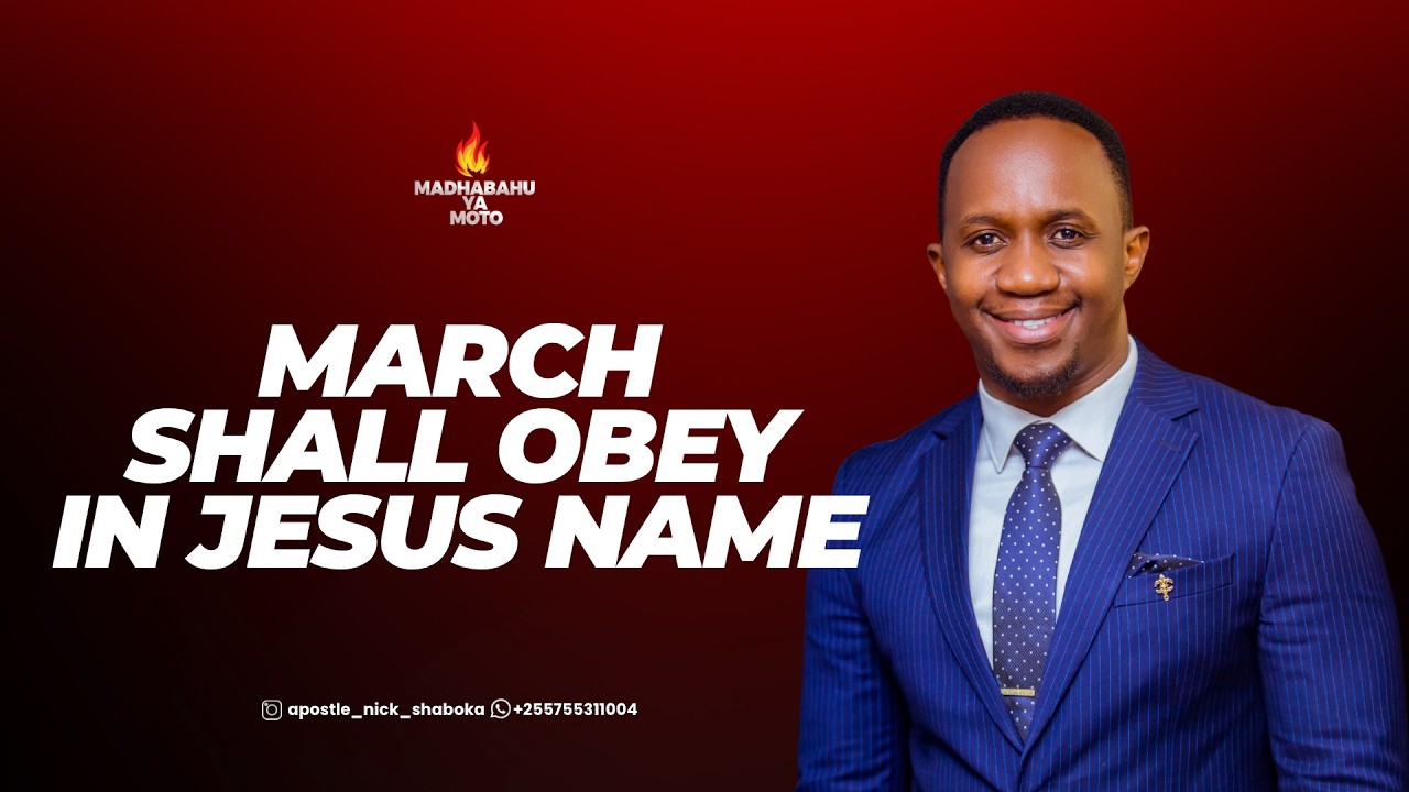 MARCH SHALL OBEY IN JESUS NAME{MARCH ITATII KWA JINA LA YESU}
