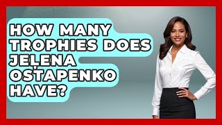 Celebrity How Many Trophies Does Jeļena Ostapenko Have? | College Basketball Insiders News Wealth