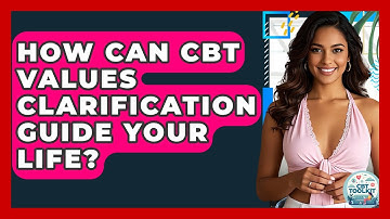 How Can CBT Values Clarification Guide Your Life? - CBT Toolkit