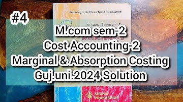 #4 Marginal and Absorption Costing | M.com sem-2 | Cost Account-2 | Gujarat University 2024 Solution