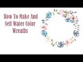 How To Make And Sell Water Color Wreaths On Etsy