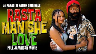 RASTA MAN SHE LOVE  FULL JAMAICAN MOVIE || A PARADISE NATION ORIGINALS