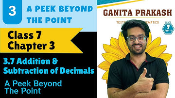 Class 7 Maths | Chapter 3 | A Peek Beyond the Point | 3.7 Addition & Subtraction of Decimals