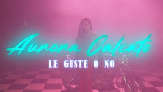 AURORA CALIATO - LE GUSTE O NO (Official Video)