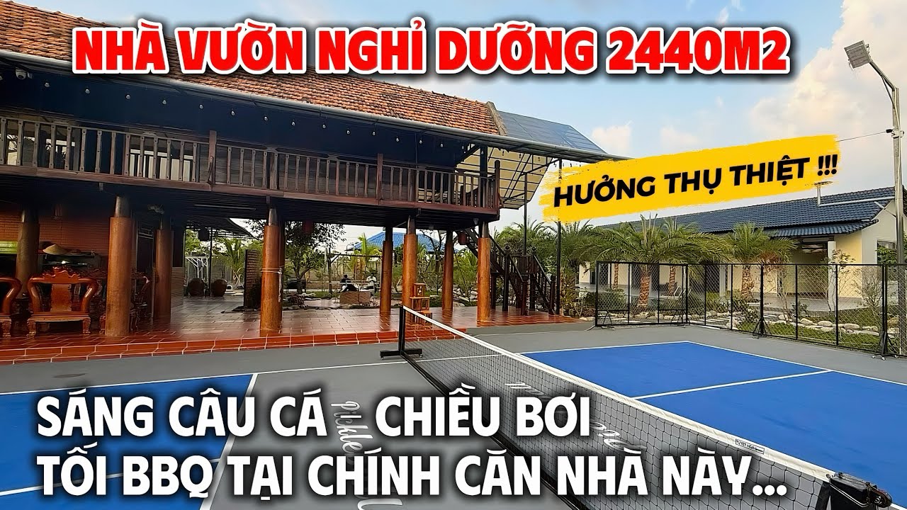 BÁN NHÀ VƯỜN NGHỈ DƯỠNG VEN SÀI GÒN , rộng 2440m2 xem là GHIỀN , xem là MÊ như Resort !!!