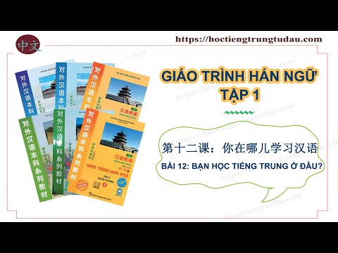 Video BÀI 12: BẠN HỌC TIẾNG HÁN Ở ĐÂU - 你在哪儿学习汉语 | GIÁO... - youtube
