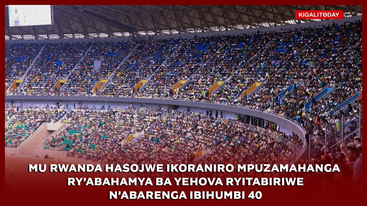 Mu Rwanda hasojwe ikoraniro mpuzamahanga  ry’Abahamya ba Yehova ryitabiriwe n’abarenga ibihumbi 40