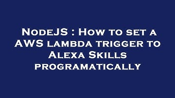 NodeJS : How to set a AWS lambda trigger to Alexa Skills programatically