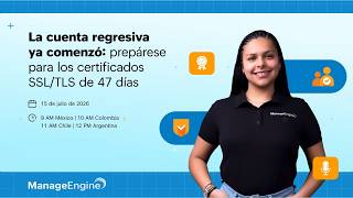 Webinar: Prepare for the 47-Day SSL/TLS Certificates | ManageEngine LATAM