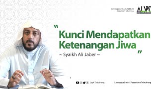KUNCI MENDAPATKAN KETENANGAN JIWA - SYAIKH ALI JABER - | #MutiaraUlama | @LSPT_TEBUIRENG