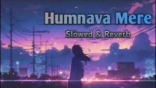 Humnava Mere | Slowed & Reverb version | Hindi song | #slowedreverb