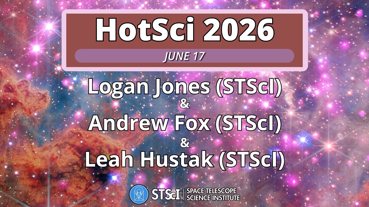 STScI/JHU 2026 HotSci Series -- June 17th