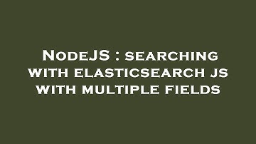 NodeJS : searching with elasticsearch js with multiple fields