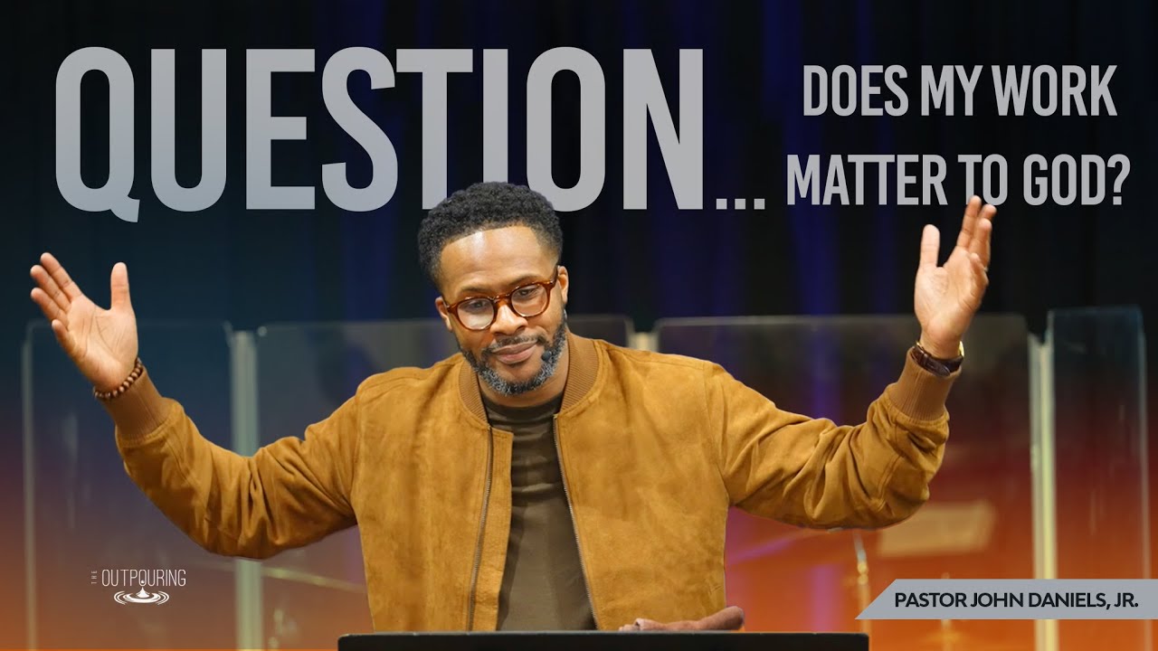 Вопрос: Имеет ли моя работа значение для Бога? Пастор Джон Дэниелс-младший.