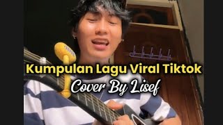 Kumpulan Lagu Viral Tiktok || Full Cover By Lisef Alfio || Part 1