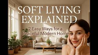 Soft Living Explained: 2 Easy Ways to Create a Peaceful Modern Home
