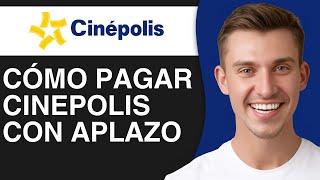 CÓMO PAGAR CINEPOLIS CON APLAZO (2026) GUÍA COMPLETA