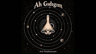Arto Tunçboyacıyan - Ah Gıdıgım