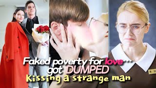 Faked poverty for love…got DUMPED, Kissing a strange man! Instead, he's my fiancé? |#romance #movie