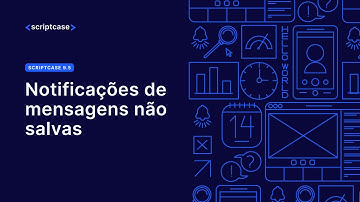 Scriptcase 9.5 - Notificação de mensagens não salvas