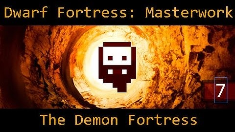 Dwarf Fortress: Masterwork Mod - (Part 7) - The Demon Fortress