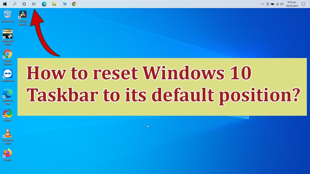 How to reset Windows Taskbar to its default position? Move Taskbar from Top  position to Bottom?