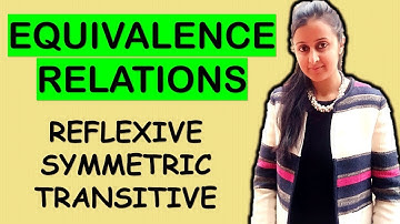 EQUIVALENCE RELATIONS- REFLEXIVE, SYMMETRIC, TRANSITIVE (RELATIONS AND FUNCTIONS CLASS XII 12th)