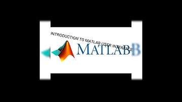INTRODUCTION TO MATLAB USER INTERFACE