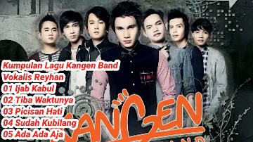 Kangen Band Vokalis Reyhan #ijabkabul #picisanhati #tibawaktunya #sudahkubilang #adadaaja #fullalbum