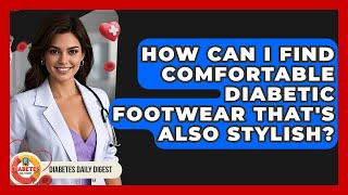 How Can I Find Comfortable Diabetic Footwear That's Also Stylish? - Diabetes Daily Digest screenshot 4