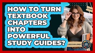 How To Turn Textbook Chapters Into Powerful Study Guides? - The College Explorer