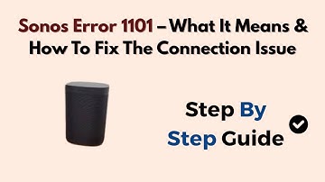 Sonos Error 1101 – What It Means & How To Fix The Connection Issue