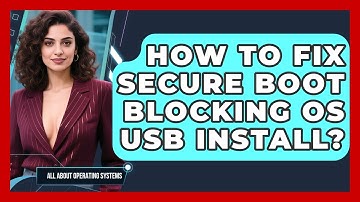 How To Fix Secure Boot Blocking OS USB Install? - All About Operating Systems